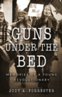Image for Guns Under the Bed: Memories of a Young Revolutionary