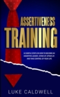 Image for Assertiveness Training : 10 Simple Steps How to Become an Assertive Leader, Stand Up, speak up, and Take Control of Your Life