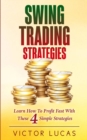 Image for Swing Trading Strategies : Learn How to Profit Fast With These 4 Simple Strategies