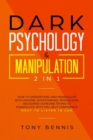 Image for Dark Psychology &amp; Manipulation 2 in 1 : How to Understand and Manipulate with Anyone, Overthinking, Persuasion, Recognise Someone Trying to Manipulate with You, Self Confidence, Best to Listen in Car