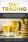 Image for Day Trading : This Book Includes: Day Trading Strategies &amp; Stock Market Investing for Beginners, Learn Principle Strategies for Forex Trading, Options Trading, Swing Trading, Penny Stocks, Bonds and F