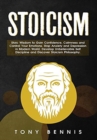 Image for Stoicism : Stoic Wisdom to Gain Confidence, Calmness and Control Your Emotions. Stop Anxiety and Depression in Modern World. Develop Unbelievable Self Discipline and Discover Stoicism Philosophy.