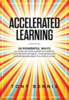 Image for Accelerated Learning : 18 Powerful Ways to Learn Anything Superfast! Improve Your Memory Efficiency. Think Bigger and Succeed Bigger! Great to Listen in a Car!