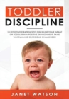 Image for Toddler Discipline : 18 Effective Strategies to Discipline Your Infant or Toddler in a Positive Environment. Tame Tantrum and Overcome Challenges!