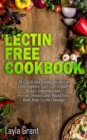 Image for Lectin-Free Cookbook : 30 Simple, Quick, and Easy Recipes to Help You Improve Your Health, Reduce Inflammation, Prevent Risk of a Disease, and Shield Your Gut from Lectin Damage