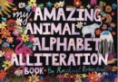 Image for My amazing animal alphabet alliteration book