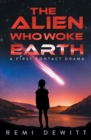 Image for The Alien Who Woke Earth : A First Contact Drama