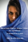 Image for Beating Drug Addiction in Tehran : A Women&#39;s Clinic
