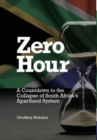 Image for Zero Hour : A Countdown to the Collapse of South Africa&#39;s Apartheid System