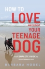 Image for How to Love and Survive Your Teenage Dog
