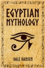 Image for Egyptian Mythology : Tales of Egyptian Gods, Goddesses, Pharaohs, &amp; the Legacy of Ancient Egypt