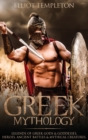 Image for Greek Mythology : Legends of Greek Gods &amp; Goddesses, Heroes, Ancient Battles &amp; Mythical Creatures