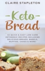 Image for Keto Bread : 50 Quick &amp; Easy Low-Carb Ketogenic Recipes Including Delicious Breads, Bagels, Muffins, Cakes &amp; More!