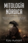 Image for Mitologia Nordica : Relatos de Mitos Nordicos, Dioses, Diosas, Gigantes, Rituales y Creencias Vikingas. (Spanish Edition)