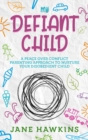 Image for My Defiant Child : A Peace Over Conflict Parenting Approach to Nurture Your Disobedient Child.