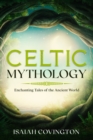 Image for Celtic Mythology : Enchanting Tales of the Ancient World