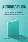Image for Autodisciplina : Vence a la Pereza y a la Procrastinacion y Empieza a Lograr tus Objetivos Hoy Mismo (Spanish Edition)