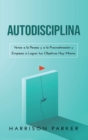 Image for Autodisciplina : Vence a la Pereza y a la Procrastinacion y Empieza a Lograr tus Objetivos Hoy Mismo (Spanish Edition)