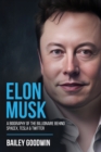 Image for Elon Musk : A Biography of the Billionaire Behind SpaceX, Tesla &amp; Twitter
