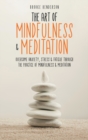 Image for The Art of Mindfulness &amp; Meditation : Overcome Anxiety, Stress &amp; Fatigue Through the Practice of Mindfulness &amp; Meditation