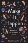 Image for Make it happen  : manifest the life of your dreams