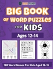 Image for Big Book Of Word Puzzles For Kids Ages 12-14 - 120 Word Games For Kids Aged 12-14