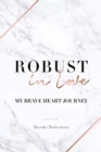 Image for Robust in Love : My Brave Heart Journey