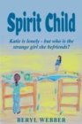 Image for Spirit Child : Katie is lonely - but who is the strange girl she befriends?