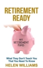 Image for Retirement Ready : What They Don&#39;t Teach You That You Need to Know