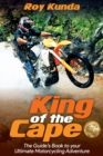 Image for King of the Cape : The Guide&#39;s Book to your Ultimate Motorcycling Adventure