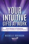 Image for Your Intuitive Gifts At Work : From Passion to Profession: The 8 Keys to Excellence in Spiritual Practice