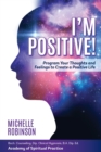 Image for I&#39;m Positive! : Program Your Thoughts and Feelings to Create a Positive Life.