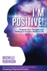Image for I&#39;m Positive!: Program Your Thoughts and Feelings to Create a Positive Life.
