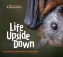 Image for Life Upside Down : Australia&#39;S Grey-Headed Flying-Foxes