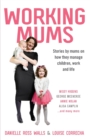 Image for Working Mums : Stories by mums on how they manage children, work and life