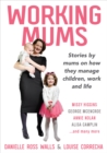 Image for Working Mums: Stories by mums on how they manage children, work and life