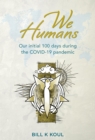 Image for We Humans: Our initial 100 days during the COVID-19 pandemic