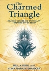 Image for The Charmed Triangle : Religion, Science and Spirituality - Breaking Out of Belief