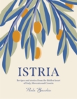 Image for Istria : Recipes and stories from the hidden heart of Italy, Slovenia and Croatia