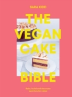 Image for The vegan cake bible  : bake, build and decorate spectacular vegan cakes