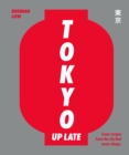Image for Tokyo Up Late : Iconic recipes from the city that never sleeps