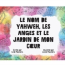 Image for Le Nom De Yahweh, Les Anges Et Le Jardin De Mon Coeur