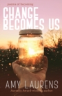 Image for Change becomes us  : poems of becoming