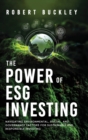 Image for The Power of ESG Investing : Navigating Environmental, Social, and Governance Factors for Sustainable and Responsible Investing