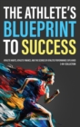 Image for The Athlete&#39;s Blueprint to Success : Athlete Habits, Athlete Finance, and the Science of Athletic Performance Explained (3-in-1 Collection)