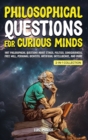 Image for Philosophical Questions for Curious Minds : 1097 Philosophical Questions About Ethics, Politics, Consciousness, Free Will, Personal Identity, Artificial Intelligence, and More (2-in-1 Collection)