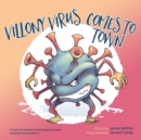 Image for Villony Virus Comes to Town : A story for primary school aged children, inspired by a pandemic