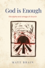 Image for God is Enough : The Alpha and Omega of the Church