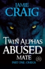 Image for TWIN ALPHAS ABUSED MATE: PART ONE: OMEGA