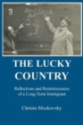 Image for The Lucky Country : Reflections and Reminiscences of a Long-Term Immigrant